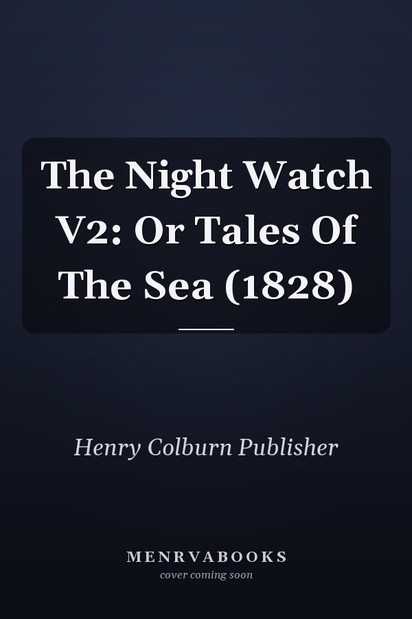The Night Watch V2: Or Tales Of The Sea (1828)