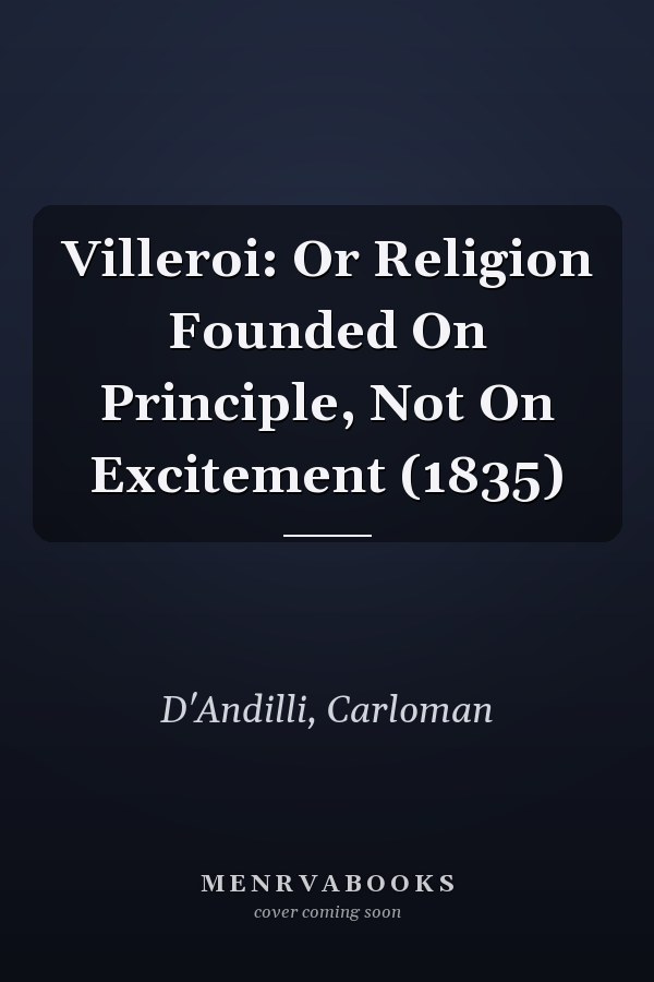 Villeroi: Or Religion Founded On Principle, Not On Excitement (1835)
