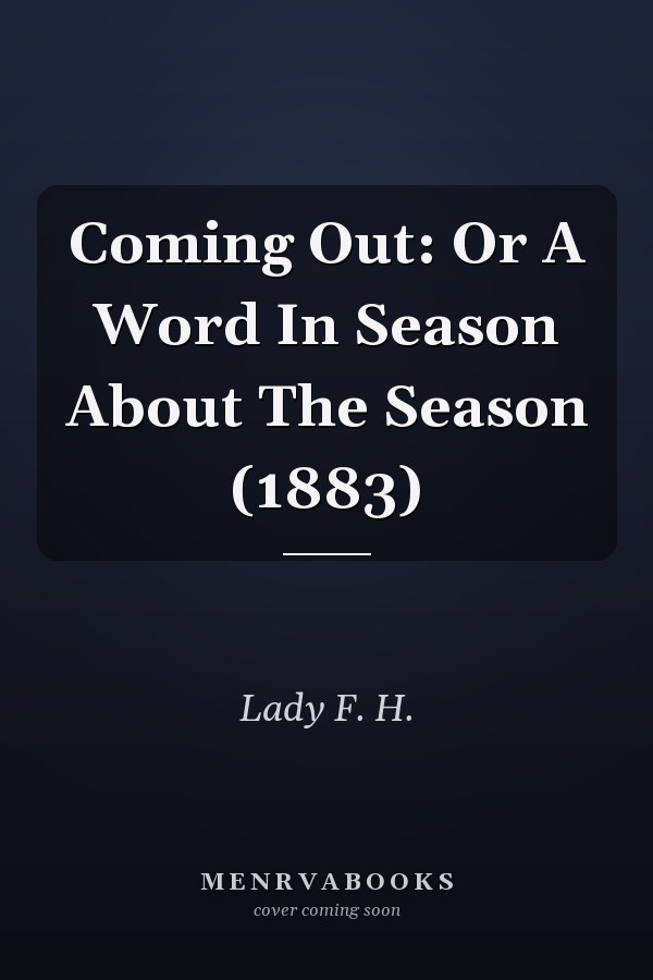 Coming Out: Or A Word In Season About The Season (1883)