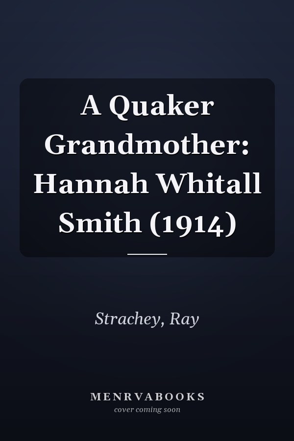 A Quaker Grandmother: Hannah Whitall Smith (1914)