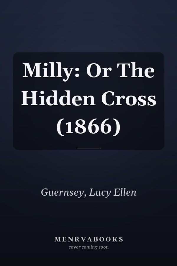 Milly: Or The Hidden Cross (1866)