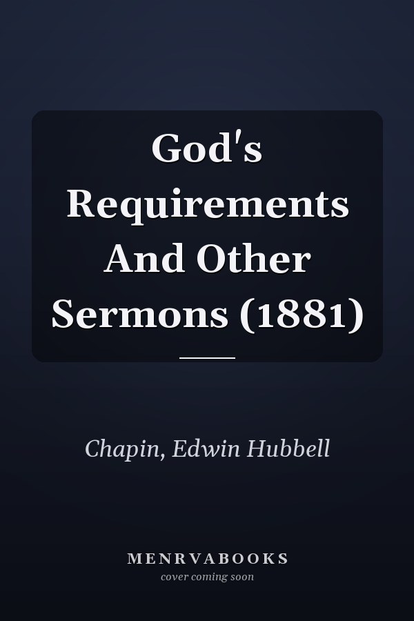 God's Requirements And Other Sermons (1881)