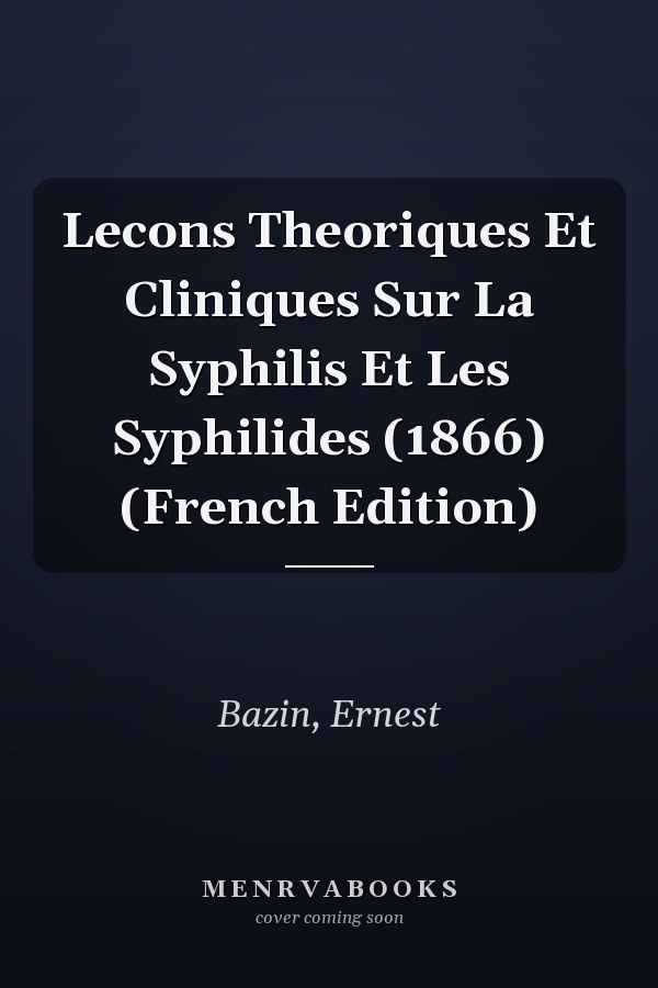 Lecons Theoriques Et Cliniques Sur La Syphilis Et Les Syphilides (1866) (French Edition)