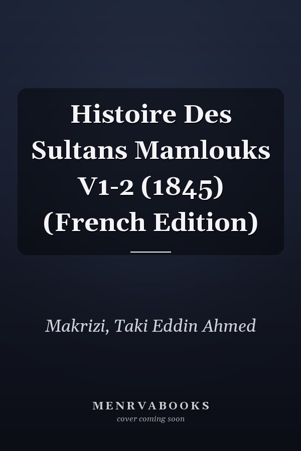 Histoire Des Sultans Mamlouks V1-2 (1845) (French Edition)