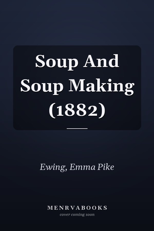 Soup And Soup Making (1882)