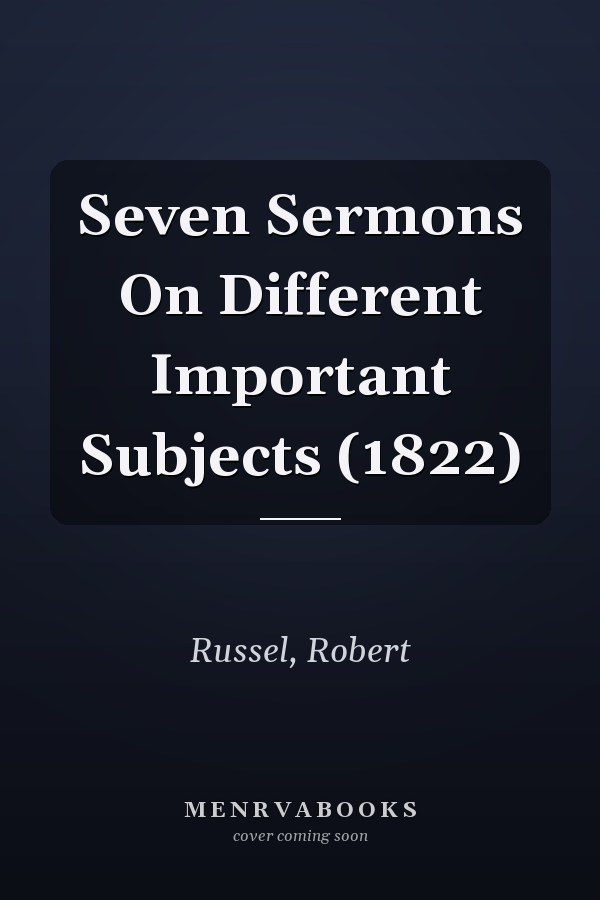 Seven Sermons On Different Important Subjects (1822)