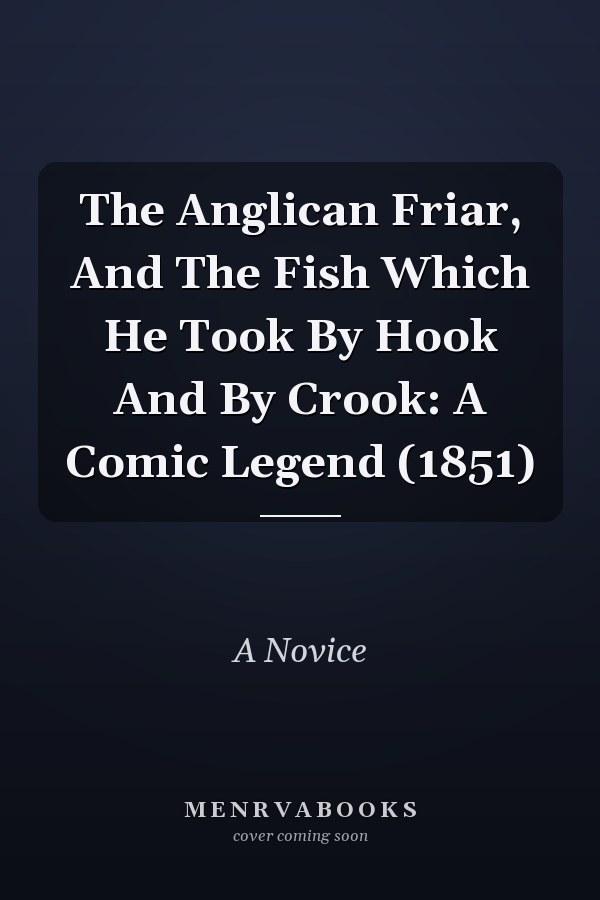 The Anglican Friar, And The Fish Which He Took By Hook And By Crook: A Comic Legend (1851)
