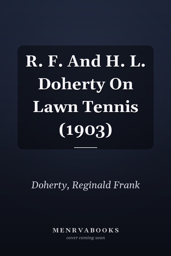 R. F. And H. L. Doherty On Lawn Tennis (1903)
