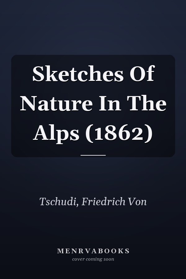 Sketches Of Nature In The Alps (1862)