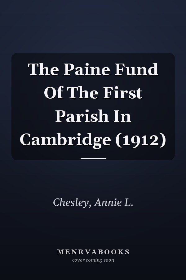 The Paine Fund Of The First Parish In Cambridge (1912)
