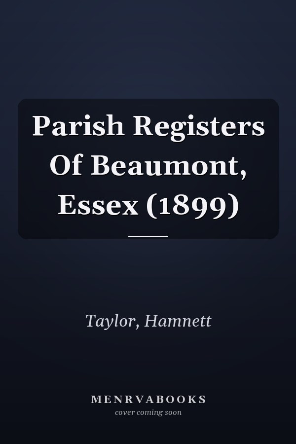 Parish Registers Of Beaumont, Essex (1899)