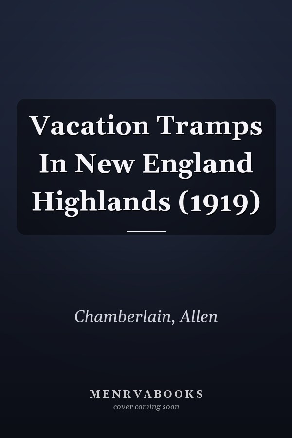 Vacation Tramps In New England Highlands (1919)