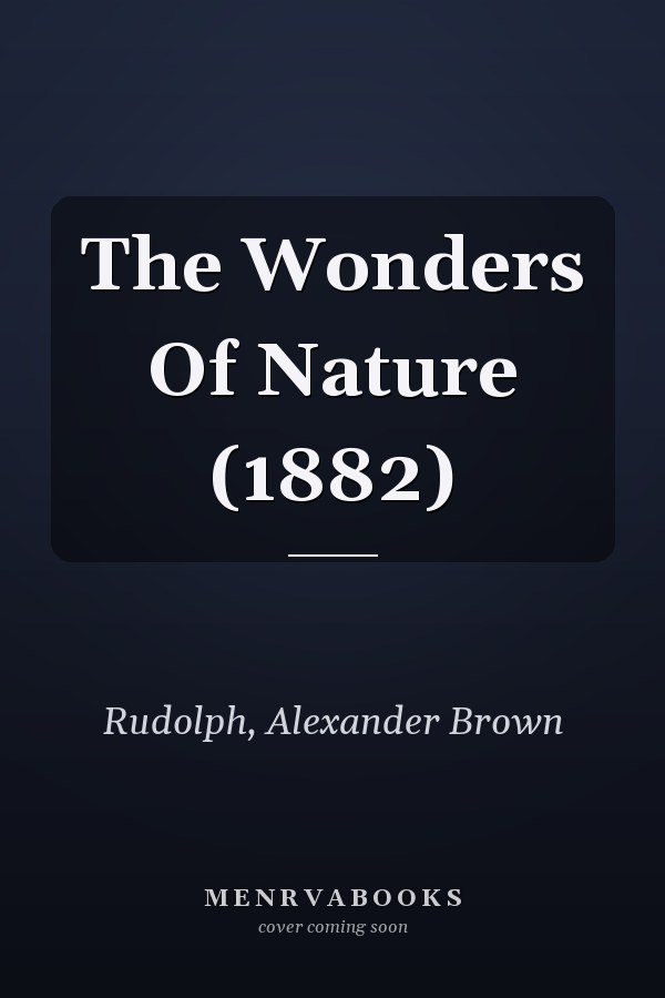 The Wonders Of Nature (1882)