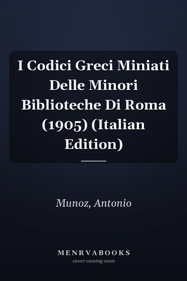 I Codici Greci Miniati Delle Minori Biblioteche Di Roma (1905) (Italian Edition)