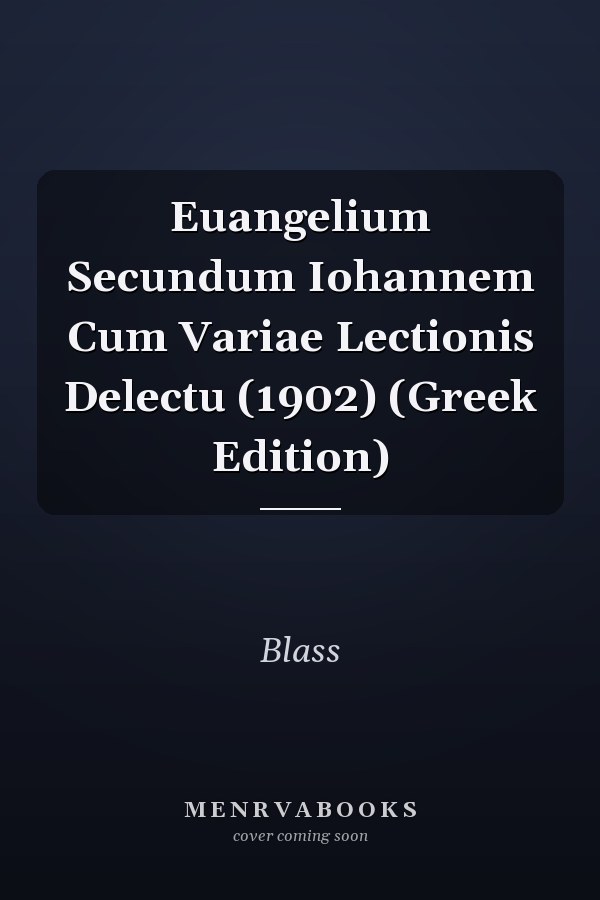 Euangelium Secundum Iohannem Cum Variae Lectionis Delectu (1902) (Greek Edition)