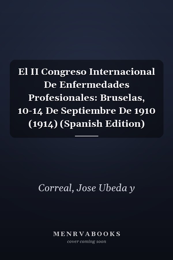 El II Congreso Internacional De Enfermedades Profesionales: Bruselas, 10-14 De Septiembre De 1910 (1914) (Spanish Edition)
