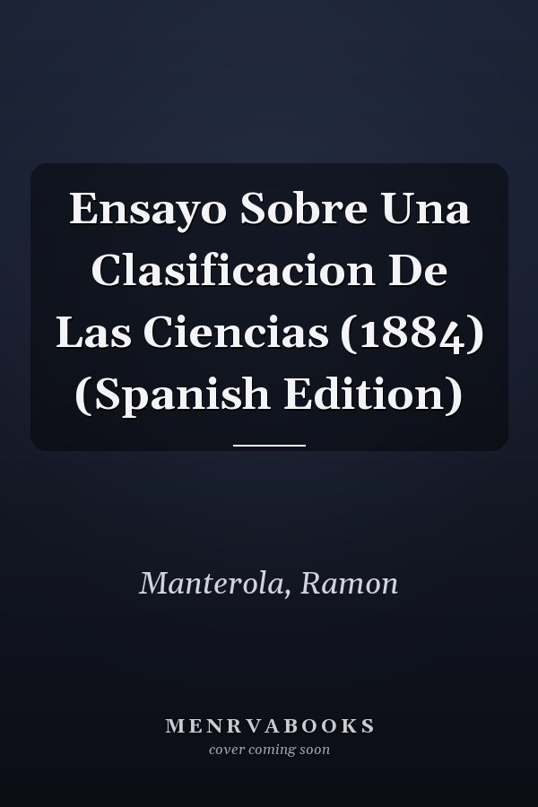 Ensayo Sobre Una Clasificacion De Las Ciencias (1884) (Spanish Edition)