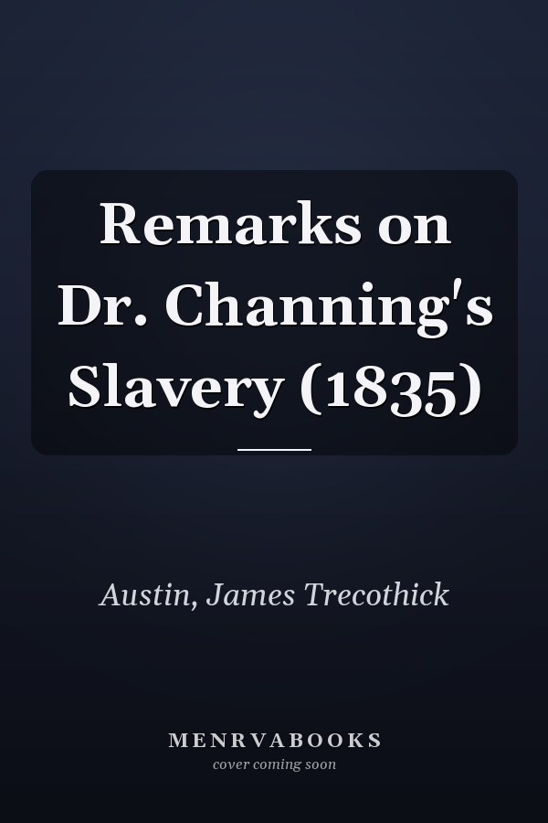 Remarks on Dr. Channing's Slavery (1835)