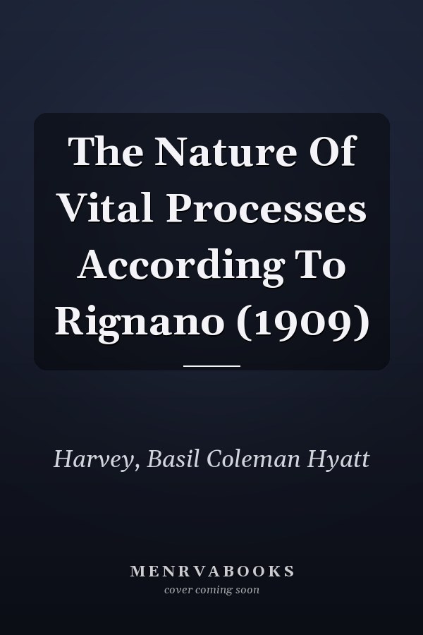 The Nature Of Vital Processes According To Rignano (1909)
