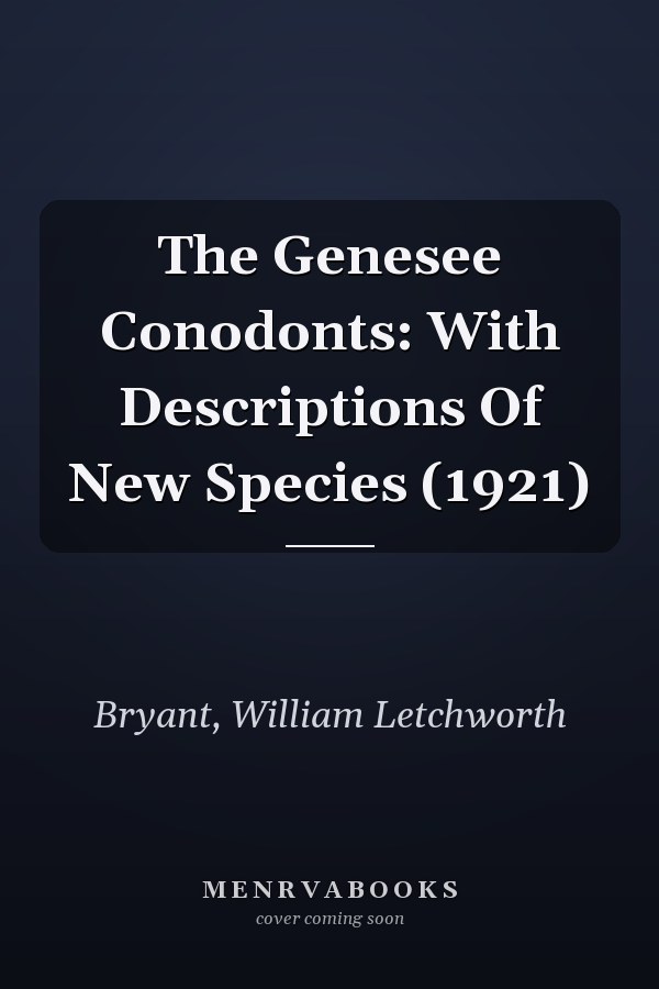 The Genesee Conodonts: With Descriptions Of New Species (1921)