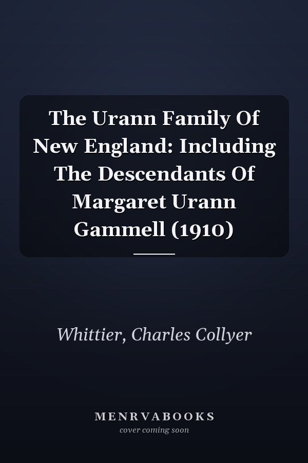 The Urann Family Of New England: Including The Descendants Of Margaret Urann Gammell (1910)