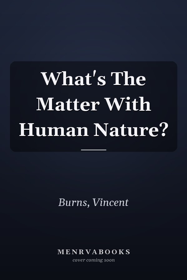 What's The Matter With Human Nature?