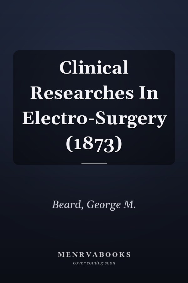 Clinical Researches In Electro-Surgery (1873)