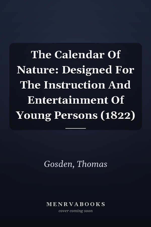 The Calendar Of Nature: Designed For The Instruction And Entertainment Of Young Persons (1822)