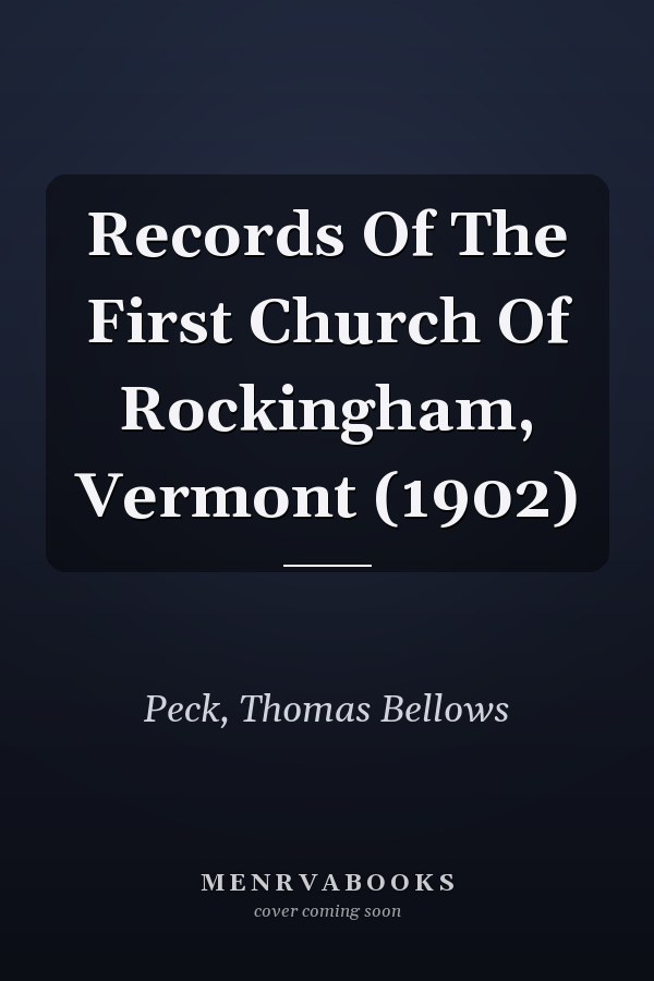Records Of The First Church Of Rockingham, Vermont (1902)