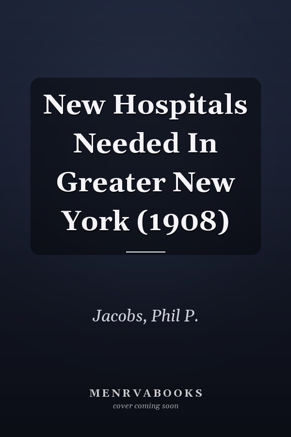 New Hospitals Needed In Greater New York (1908)