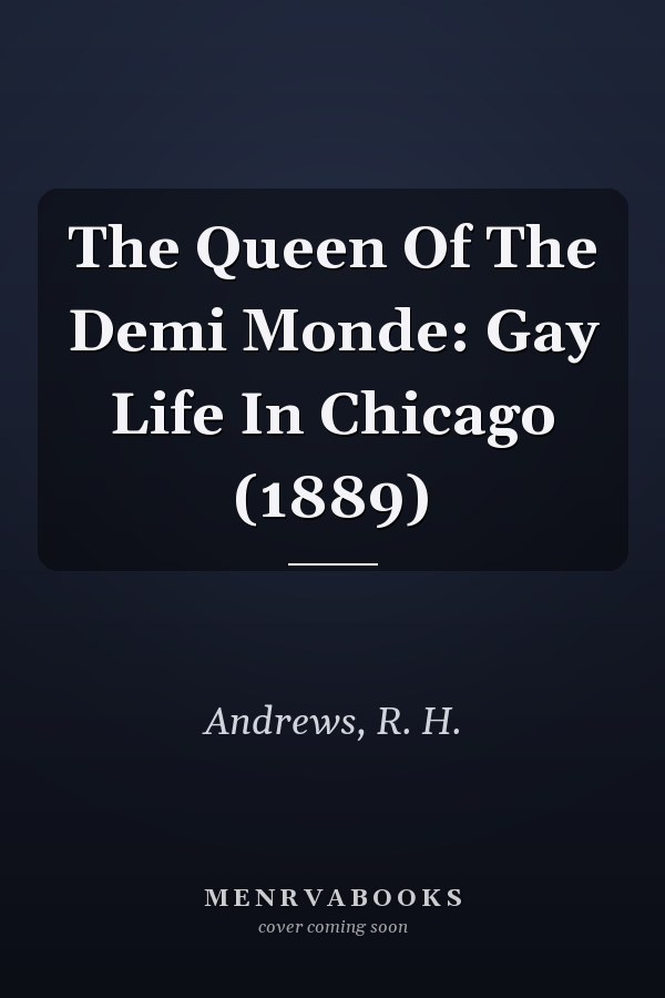 The Queen Of The Demi Monde: Gay Life In Chicago (1889)