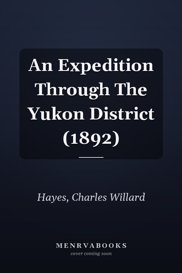 An Expedition Through The Yukon District (1892)