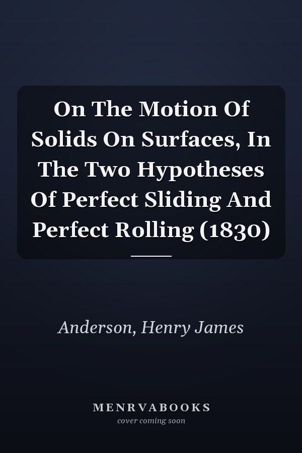 On The Motion Of Solids On Surfaces, In The Two Hypotheses Of Perfect Sliding And Perfect Rolling (1830)