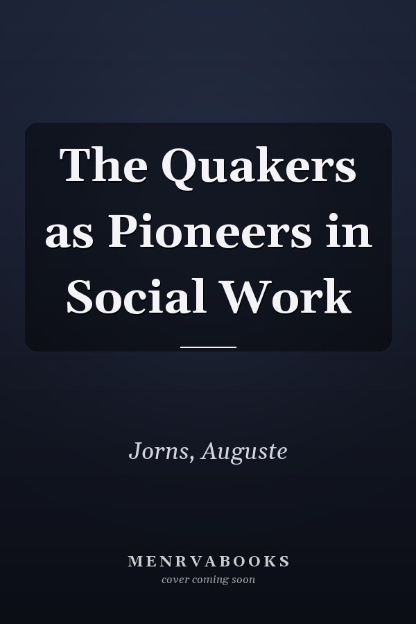 The Quakers as Pioneers in Social Work