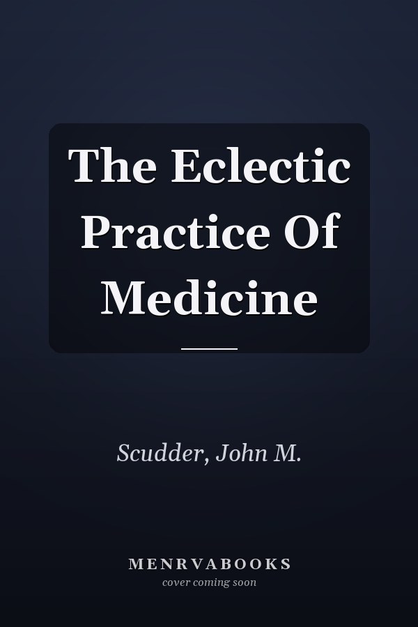 The Eclectic Practice Of Medicine