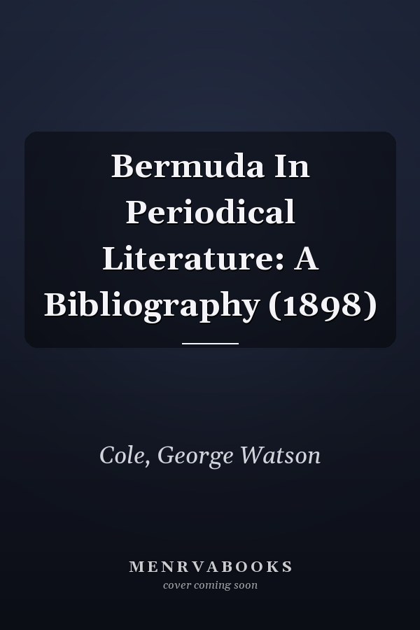 Bermuda In Periodical Literature: A Bibliography (1898)