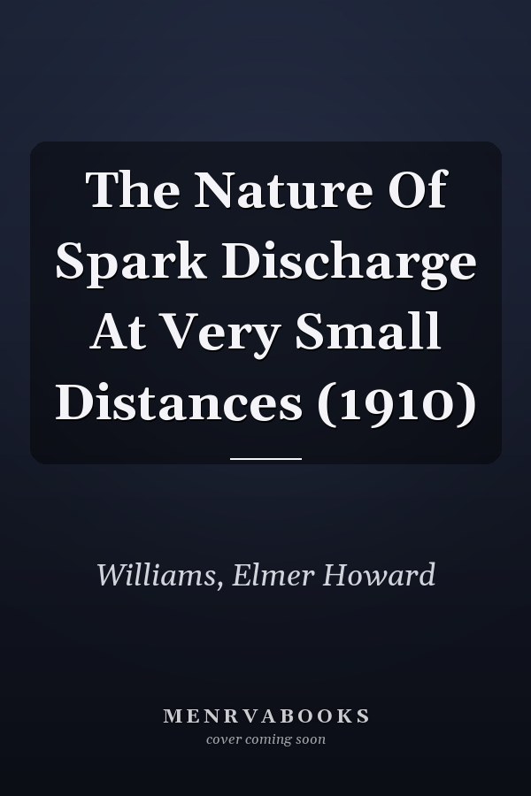 The Nature Of Spark Discharge At Very Small Distances (1910)