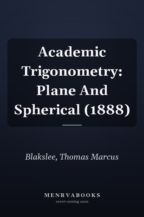 Academic Trigonometry: Plane And Spherical (1888)