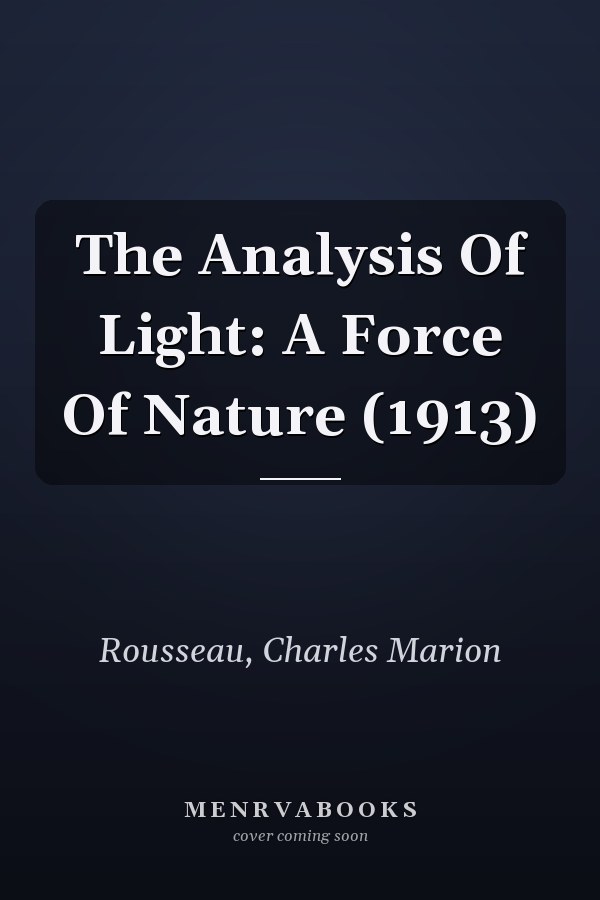 The Analysis Of Light: A Force Of Nature (1913)
