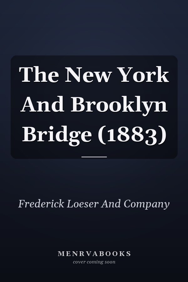 The New York And Brooklyn Bridge (1883)