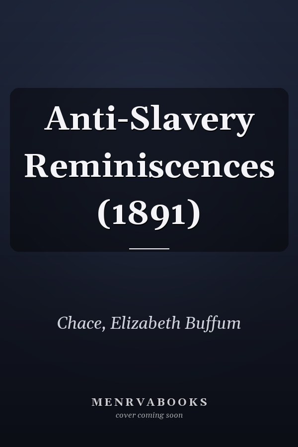 Anti-Slavery Reminiscences (1891)
