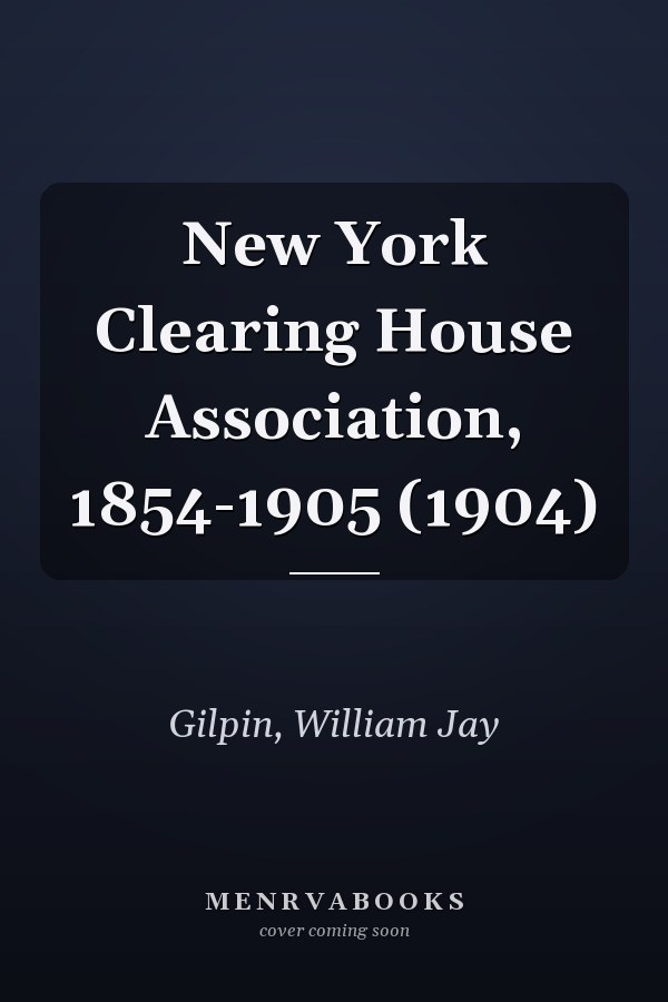 New York Clearing House Association, 1854-1905 (1904)