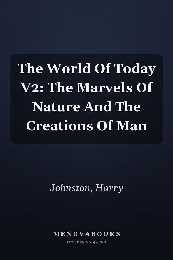 The World Of Today V2: The Marvels Of Nature And The Creations Of Man