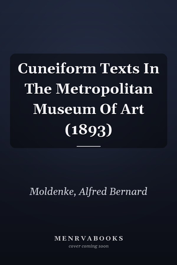 Cuneiform Texts In The Metropolitan Museum Of Art (1893)