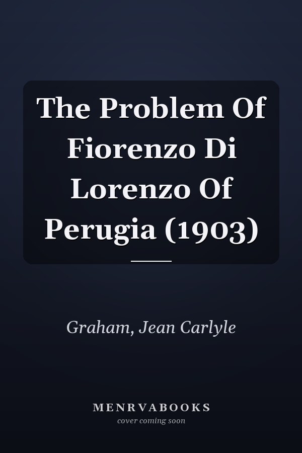 The Problem Of Fiorenzo Di Lorenzo Of Perugia (1903)