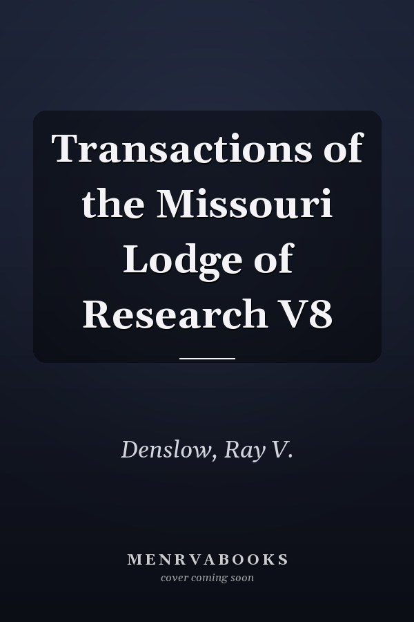 Transactions of the Missouri Lodge of Research V8
