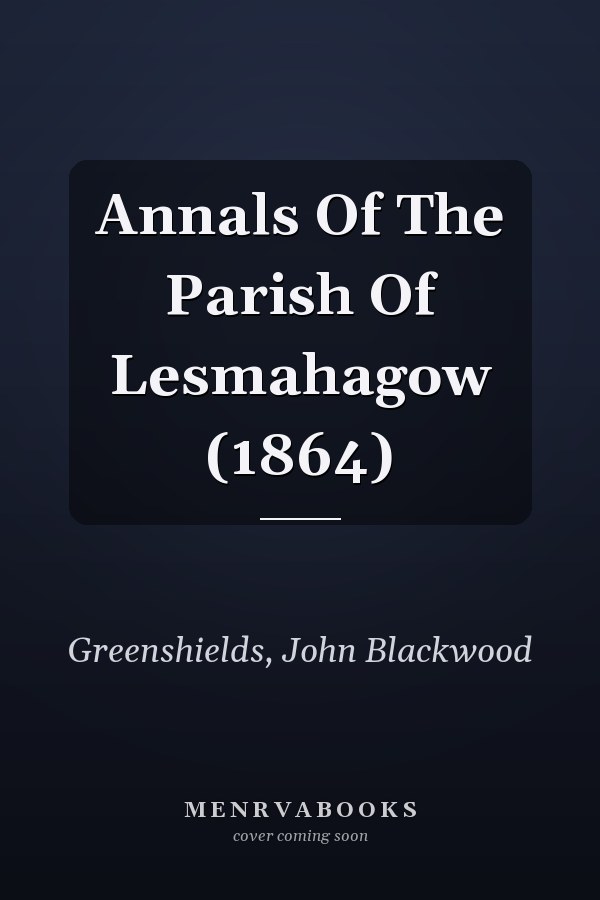 Annals Of The Parish Of Lesmahagow (1864)