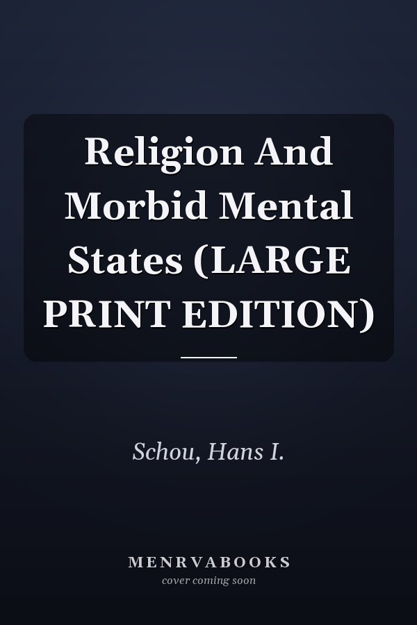 Religion And Morbid Mental States (LARGE PRINT EDITION)