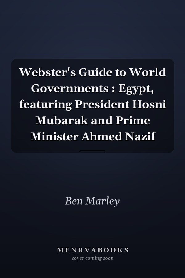Webster's Guide to World Governments : Egypt, featuring President Hosni Mubarak and Prime Minister Ahmed Nazif