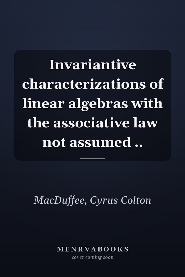 Invariantive characterizations of linear algebras with the associative law not assumed ..